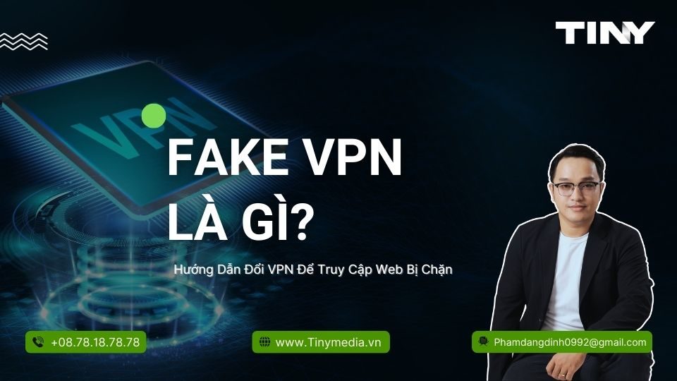 Fake VPN Là Gì - Hướng Dẫn Đổi VPN Để Truy Cập Web Bị Chặn