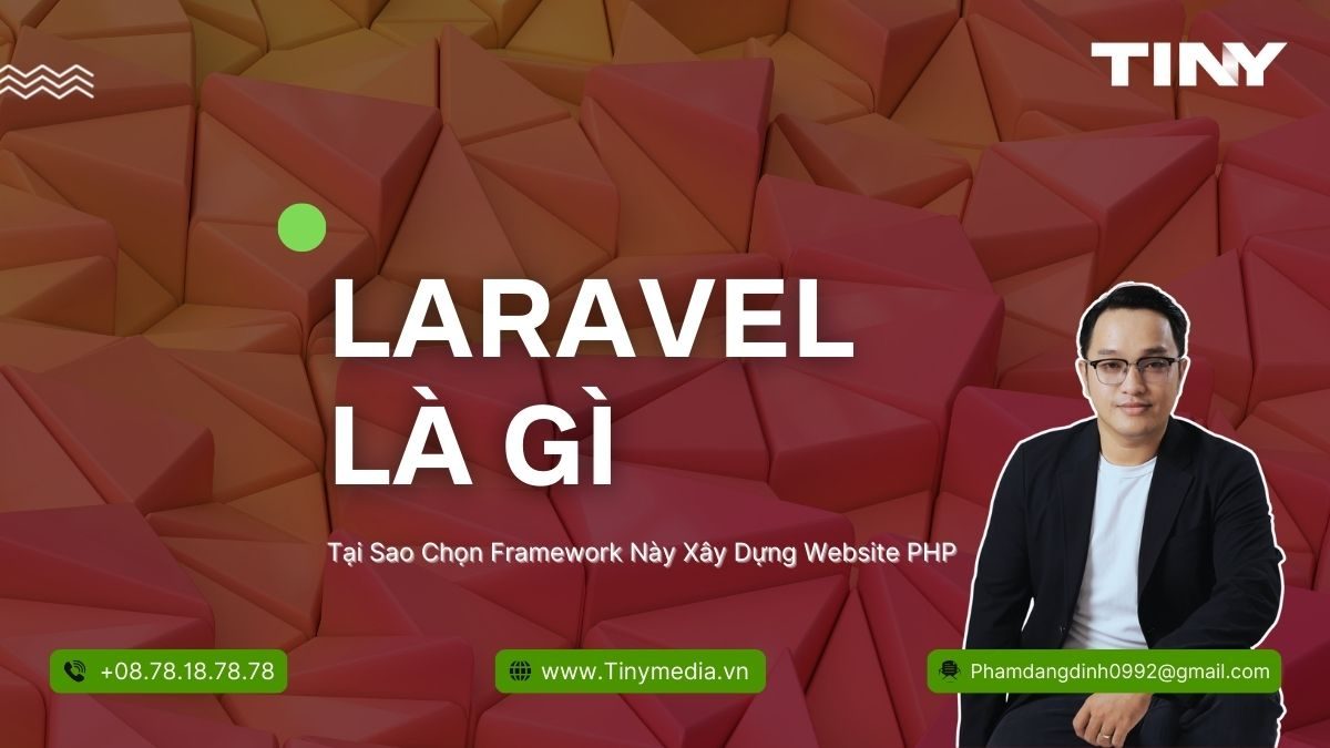 Laravel Là Gì - Tại Sao Lựa Chọn Framework Này Xây Dựng Website PHP