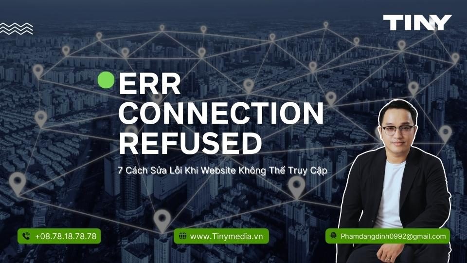 Lỗi ERR_CONNECTION_REFUSED - 7 Cách Sửa Lỗi Khi Website Không Thể Truy Cập