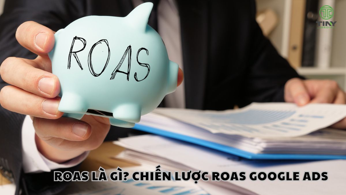 ROAS là gì Chiến lược ROAS trong Google Ads